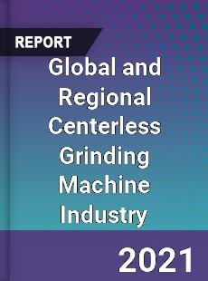 Global and Regional Centerless Grinding Machine Industry