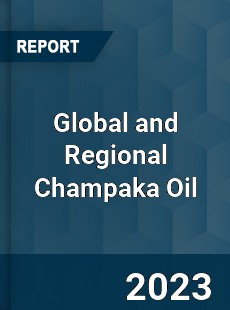 Global and Regional Champaka Oil Industry