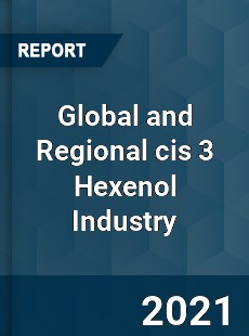 Global and Regional cis 3 Hexenol Industry