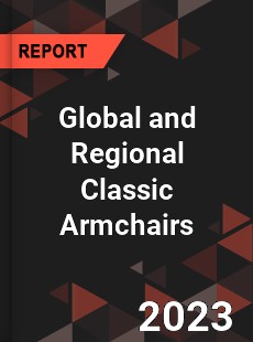 Global and Regional Classic Armchairs Industry