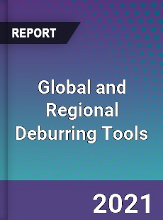 Global and Regional Deburring Tools Industry