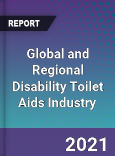 Global and Regional Disability Toilet Aids Industry