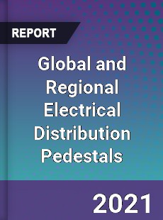 Global and Regional Electrical Distribution Pedestals Industry