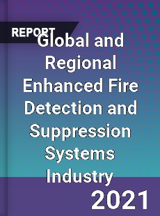 Global and Regional Enhanced Fire Detection and Suppression Systems Industry
