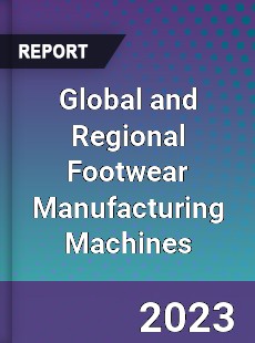 Global and Regional Footwear Manufacturing Machines Industry
