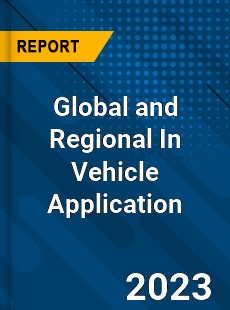 Global and Regional In Vehicle Application Industry