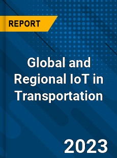 Global and Regional IoT in Transportation Industry