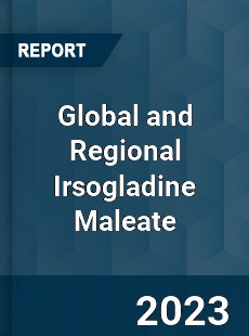 Global and Regional Irsogladine Maleate Industry