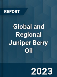 Global and Regional Juniper Berry Oil Industry