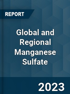 Global and Regional Manganese Sulfate Industry