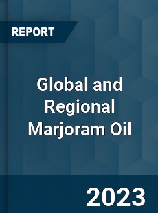 Global and Regional Marjoram Oil Industry