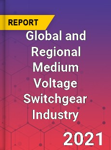 Global and Regional Medium Voltage Switchgear Industry