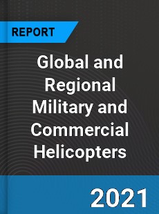 Global and Regional Military and Commercial Helicopters Industry
