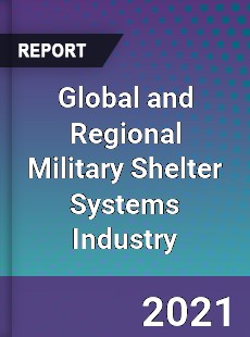 Global and Regional Military Shelter Systems Industry