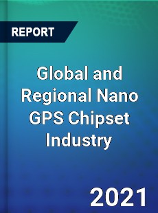 Global and Regional Nano GPS Chipset Industry