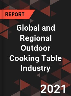 Global and Regional Outdoor Cooking Table Industry
