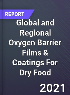 Global and Regional Oxygen Barrier Films & Coatings For Dry Food Industry