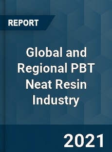 Global and Regional PBT Neat Resin Industry