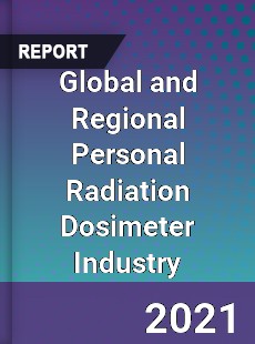 Global and Regional Personal Radiation Dosimeter Industry