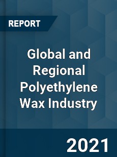 Global and Regional Polyethylene Wax Industry