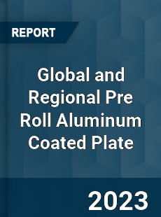 Global and Regional Pre Roll Aluminum Coated Plate Industry