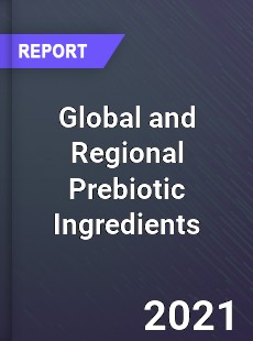 Global and Regional Prebiotic Ingredients Industry