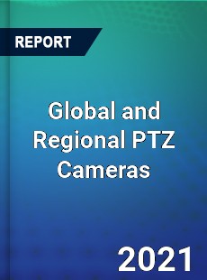 Global and Regional PTZ Cameras Industry