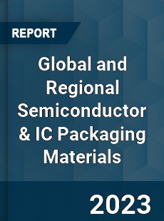 Global and Regional Semiconductor & IC Packaging Materials Industry