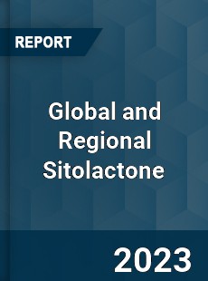 Global and Regional Sitolactone Industry