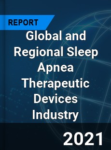 Global and Regional Sleep Apnea Therapeutic Devices Industry