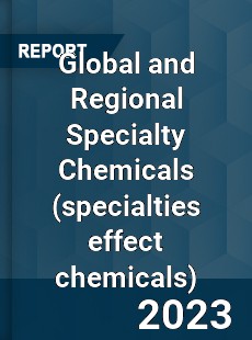 Global and Regional Specialty Chemicals Industry