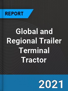 Global and Regional Trailer Terminal Tractor Industry