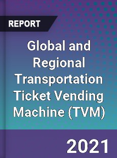 Global and Regional Transportation Ticket Vending Machine Industry