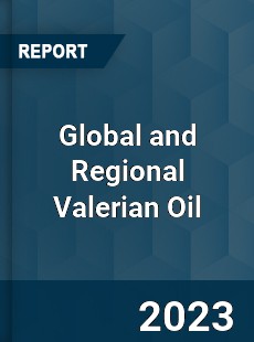 Global and Regional Valerian Oil Industry