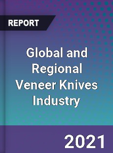 Global and Regional Veneer Knives Industry