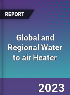Global and Regional Water to air Heater Industry