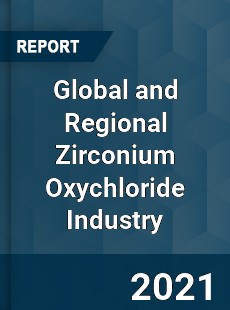 Global and Regional Zirconium Oxychloride Industry