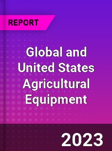 Global and United States Agricultural Equipment Market