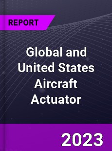 Global and United States Aircraft Actuator Market