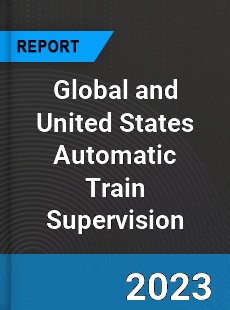 Global and United States Automatic Train Supervision Market