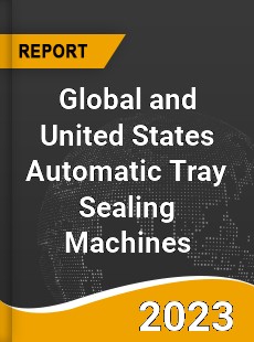 Global and United States Automatic Tray Sealing Machines Market