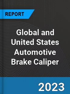 Global and United States Automotive Brake Caliper Market