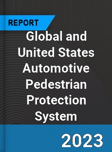 Global and United States Automotive Pedestrian Protection System Market