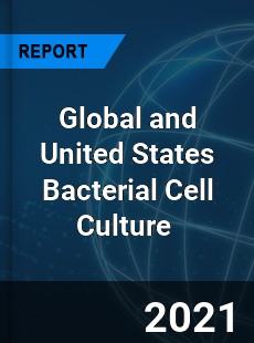 Global and United States Bacterial Cell Culture Market