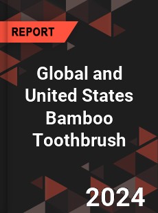 Global and United States Bamboo Toothbrush Market