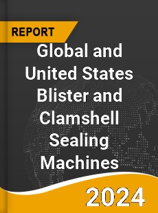 Global and United States Blister and Clamshell Sealing Machines Market