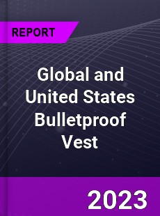 Global and United States Bulletproof Vest Market