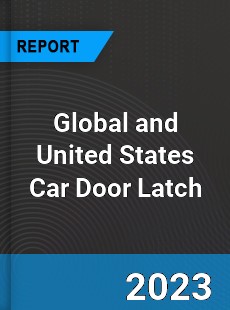 Global and United States Car Door Latch Market