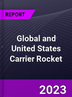 Global and United States Carrier Rocket Market