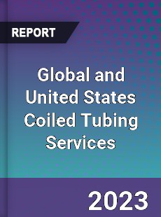 Global and United States Coiled Tubing Services Market